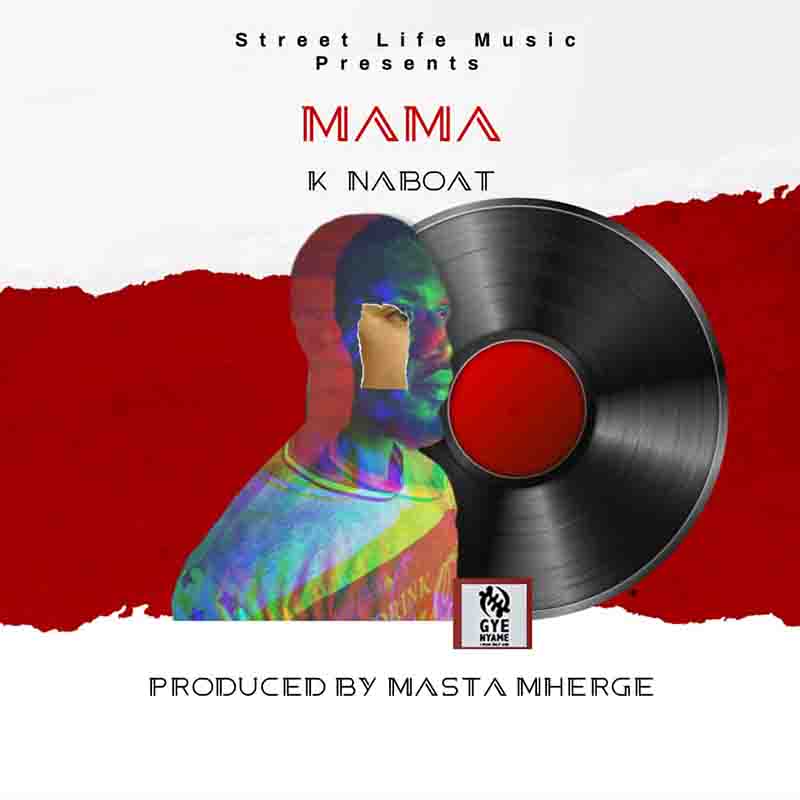 K Naboat - Mama (Prod by Masta Mherge) - Ghana MP3