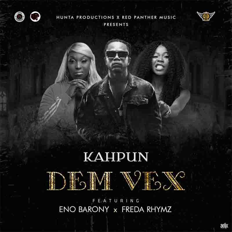 Kahpun - Dem Vex ft Eno Barony x Freda Rhymz