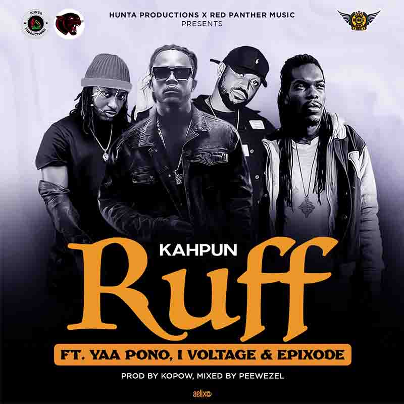 Kahpun - Ruff ft Epixode x Yaa Pono x I Voltage (Ghana MP3)