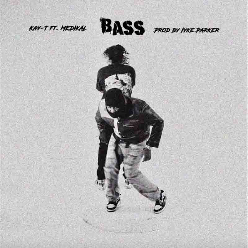 Kay-T - Bass ft Medikal (Prod by Iyke Parker) - Ghana MP3