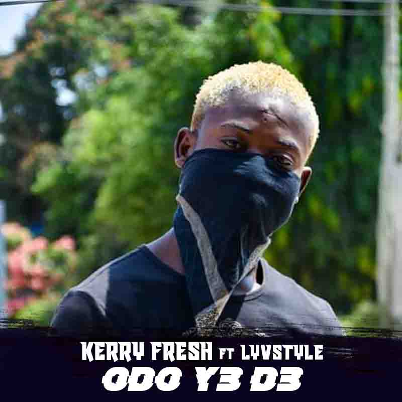 Kerry Fresh - Odo Ye De ft Lyvstyle