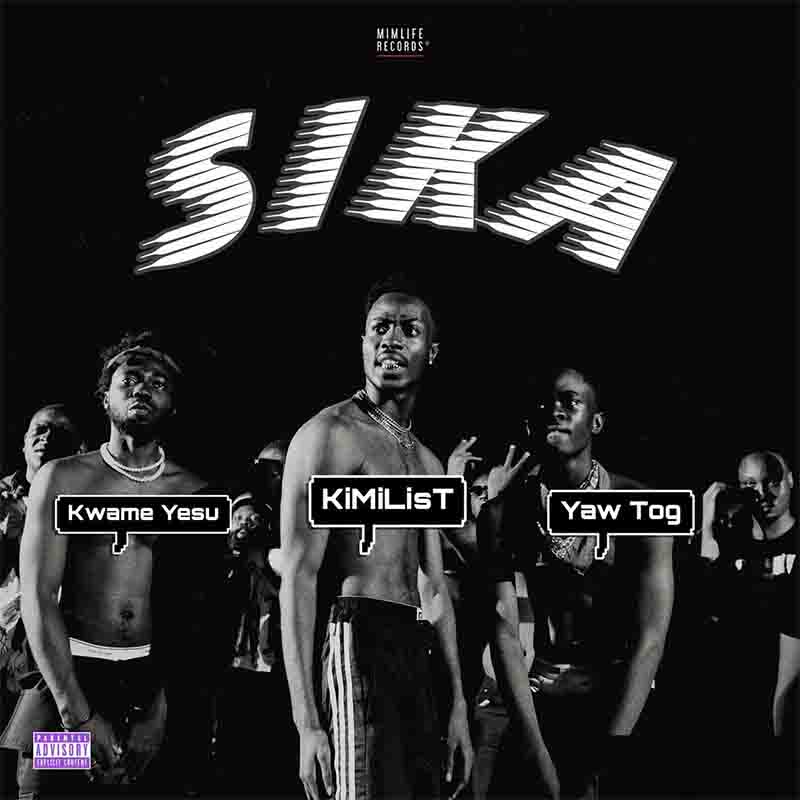 Kimilist - Sika Ft Yaw Tog x Kwame Yesu