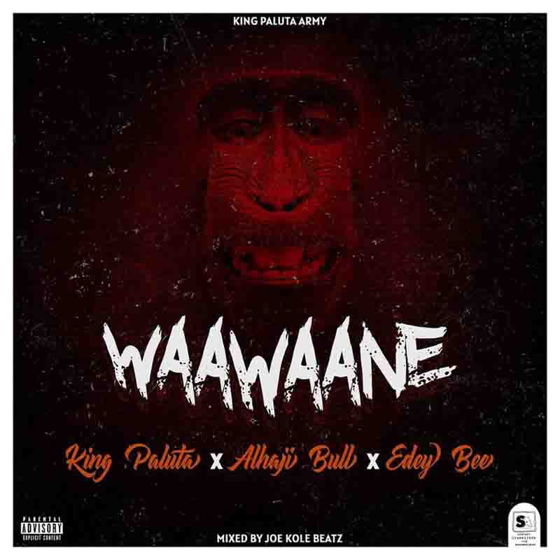 King Paluta - Waawaane Ft. Alhaji Bull & Edey Bee 