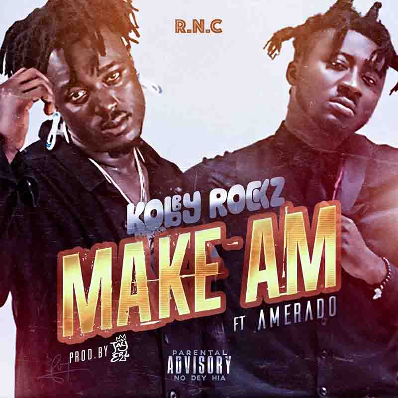 KobbyRockz - Make Am ft Amerado (Prod by JayERL)