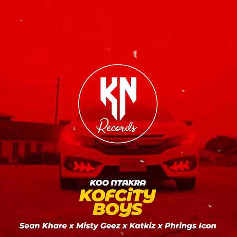 Koo Ntakra - Kofcity Boys ft Sean Khare x Misty Geez