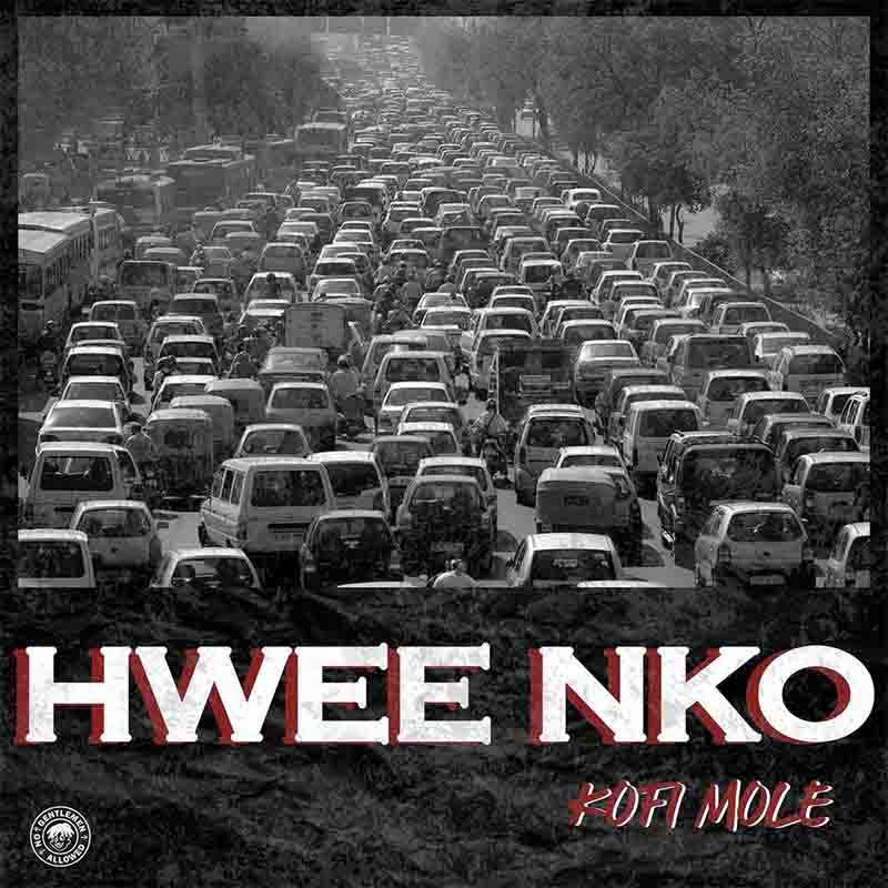 Kofi Mole - Hwee Nko (Produced by Lyriqal Beatz)