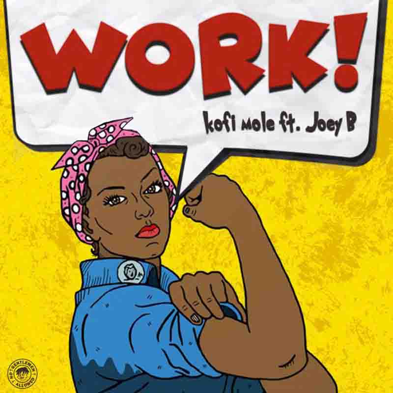Kofi Mole - Work ft Joey B (Mixed Mastered by Qwesi King)