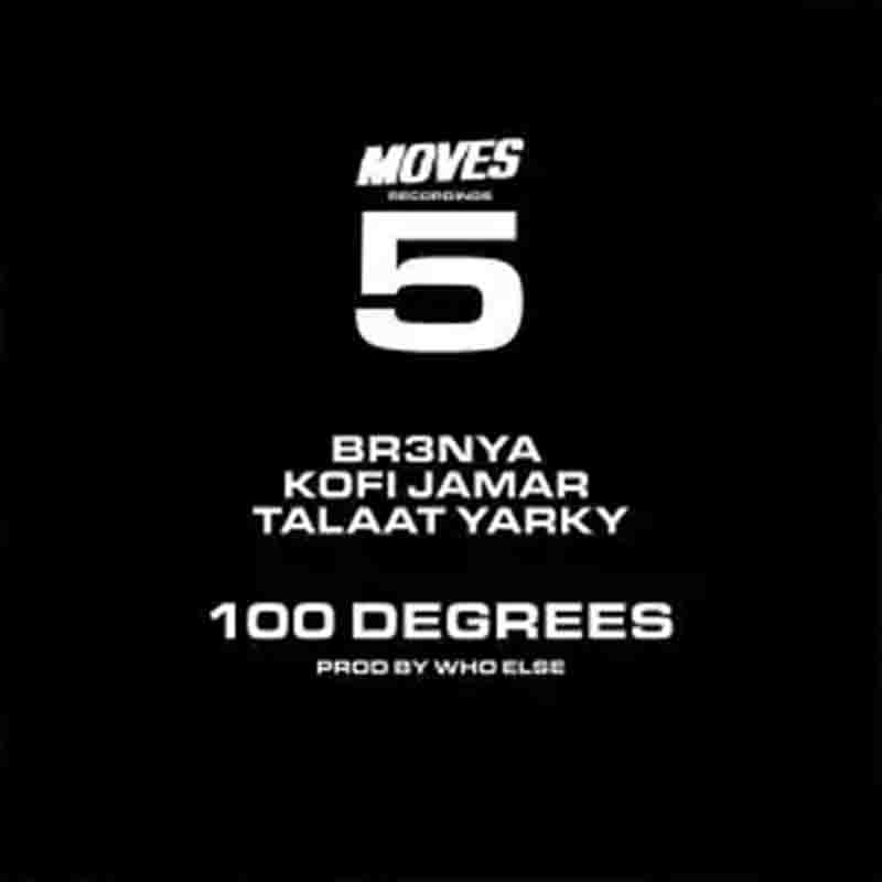 Kofi Jamar - 100 Degrees Ft Br3nya x Talaat Yarky