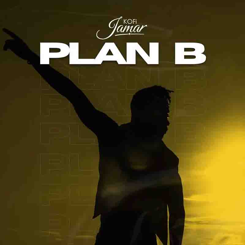Kofi Jamar - Plan B (Ghana Afrobeat Mp3 Download 2022)