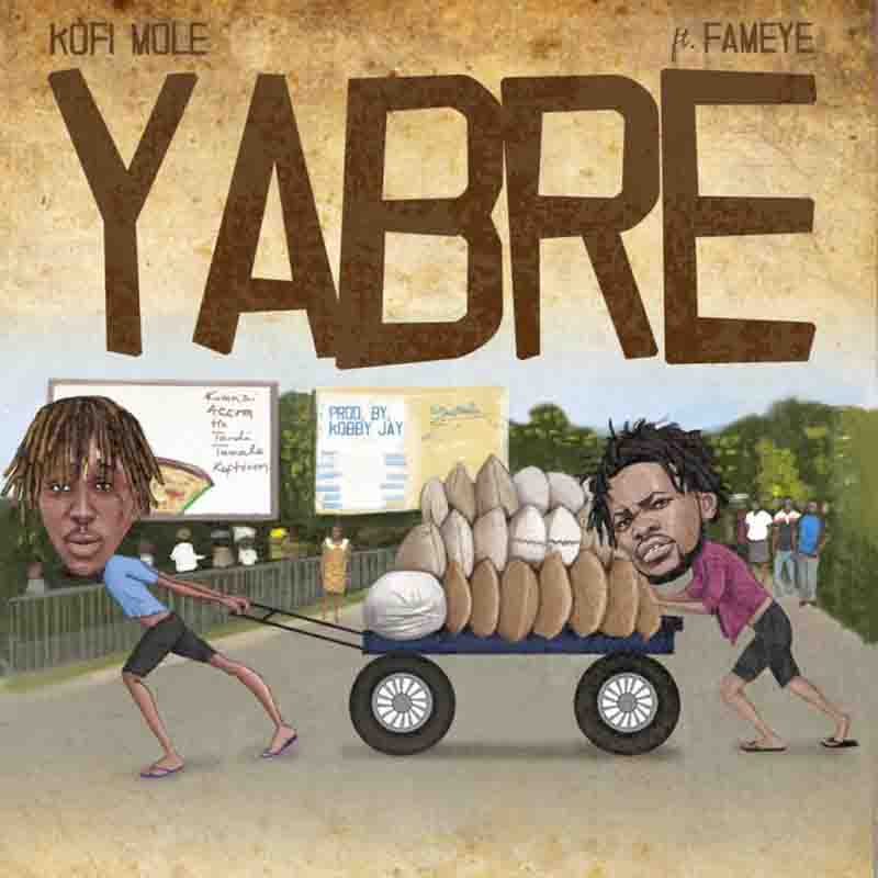 Kofi Mole ft. Fameye – Yabre (Prod. by Kobby Jay)