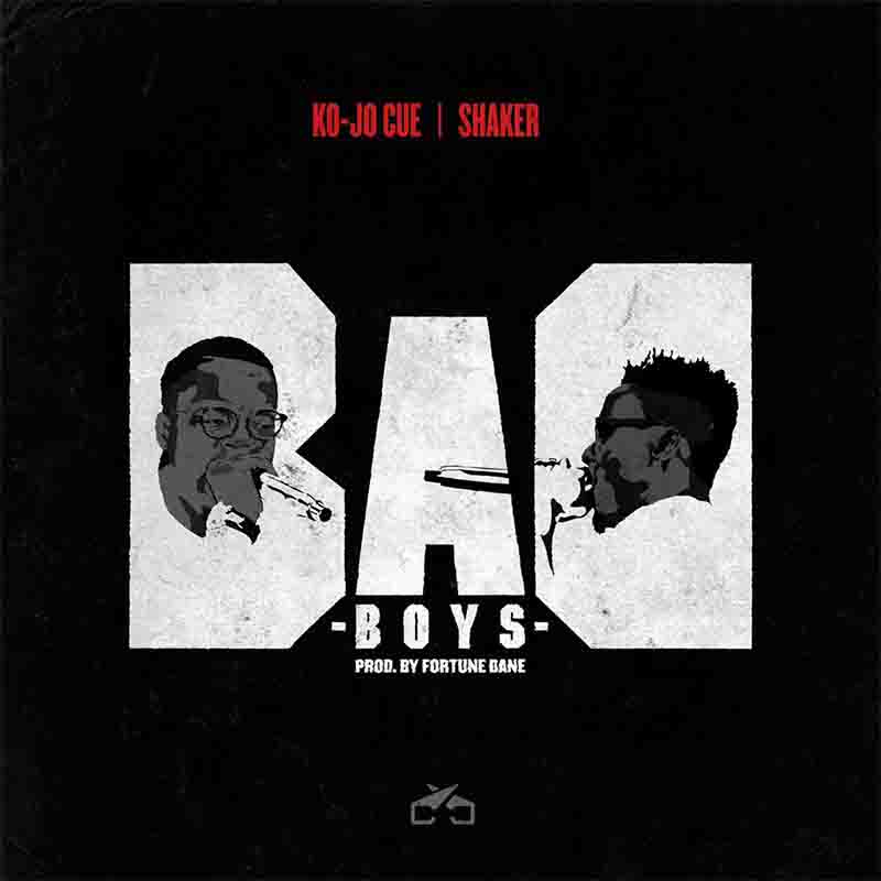 Kojo-Cue x Shaker - Bad Boys (Prod by Fortune Dane)