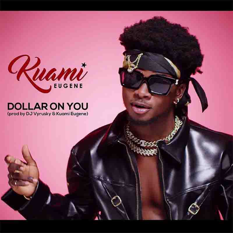 Kuami Eugene - Dollar On You (Prod By DJ Vyrusky) Ghana Mp3
