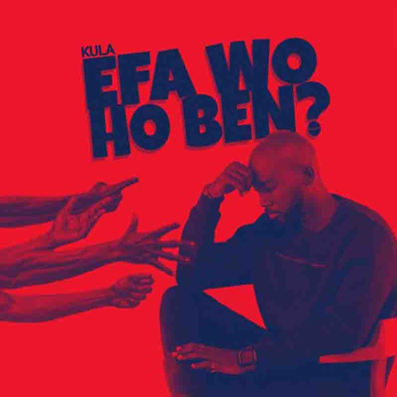 Kula – Efa Wo Ho Ben (E.L Cover)