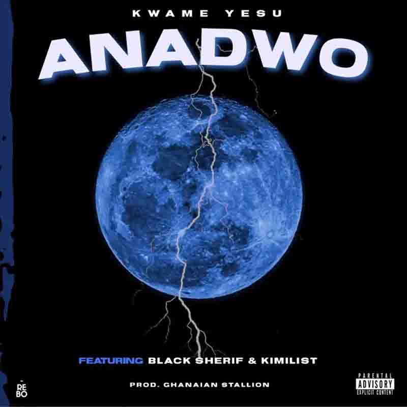 Kwame Yesu - Anadwo ft Black Sherif x Kimilist