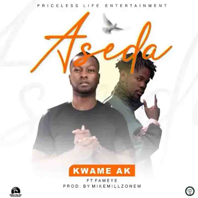 Kwame Ak – Aseda Ft Fameye (Prod. By MikeMillzonem)