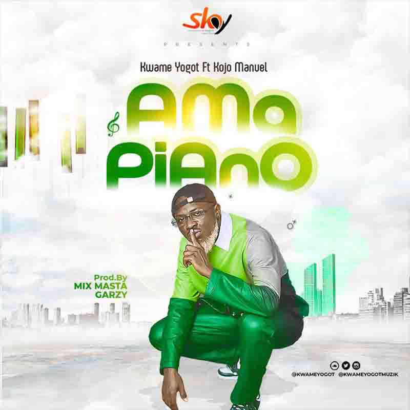 Kwame Yogot - Ama Piano ft. Kojo Manuel (Prod. By Master Garzy)