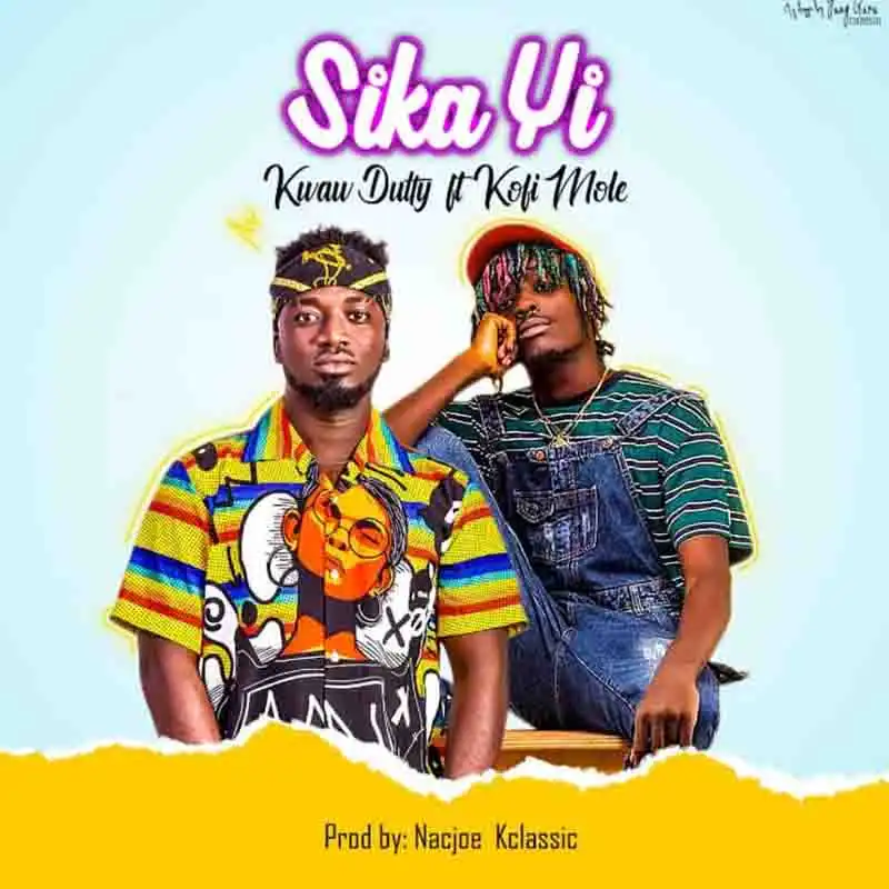 Kwaw Dutty - Sika Yi Ft Kofi Mole (MP3 Download)