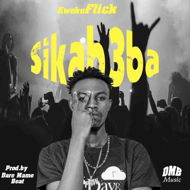 Kweku Flick - Sika B3ba (Produced by Dare Mame Beat)