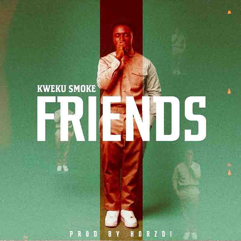Kweku Smoke - Friends (Prod by Hordzi) - Ghana MP3