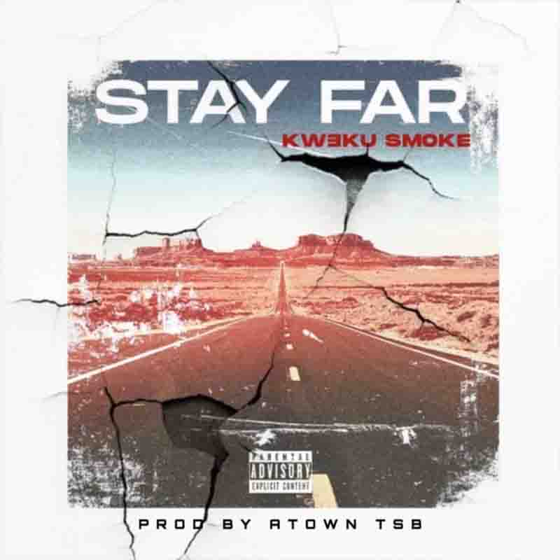 Kweku Smoke - Stay Far (Produced by Atown TSB)