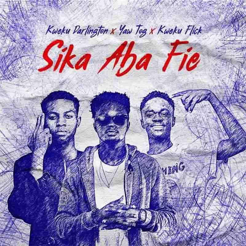 Kweku Darlington - Sika Aba Fie ft Yaw Tog, Kweku Flick