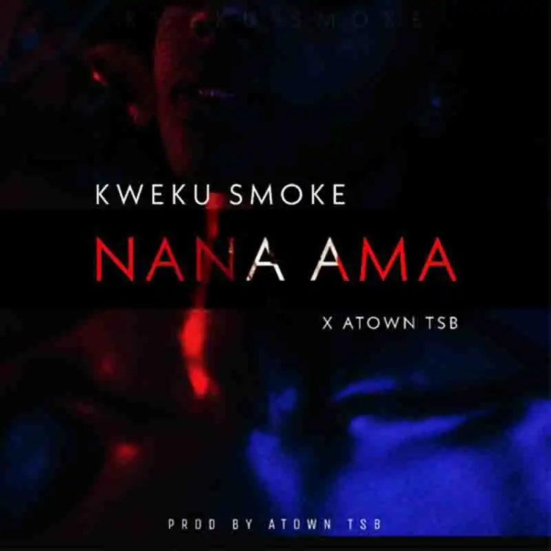 Kweku Smoke – Nana Ama (Prod. By Atown TSB)