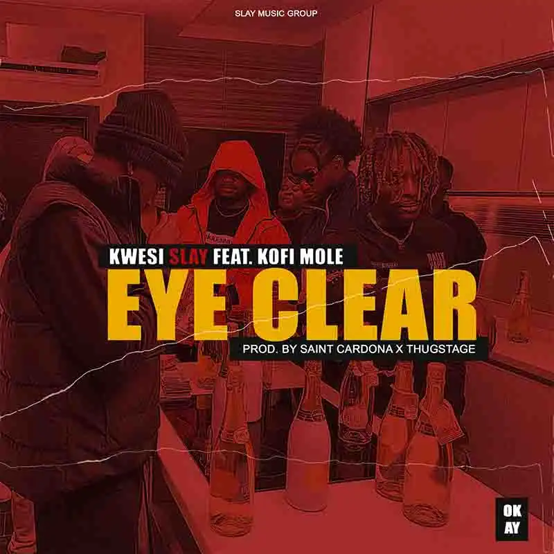 Kwesi Slay - Eye Clear ft Kofi Mole