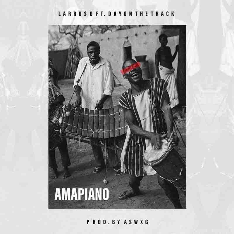 Larruso - Amapiano ft DayOnTheTrack (Prod by Aswxg)