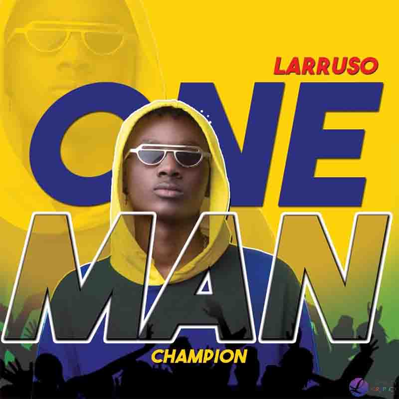 Larruso - One Man Champion (Prod by CaskeysOnIt)
