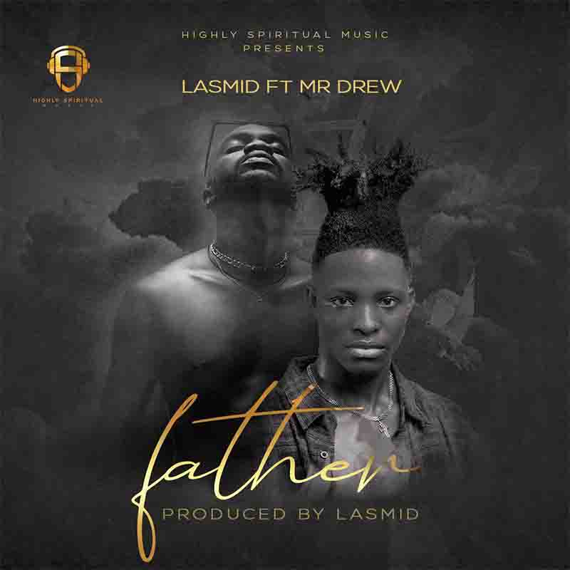 Lasmid - Father ft Mr Drew (Prod by Lasmid) - Ghana MP3