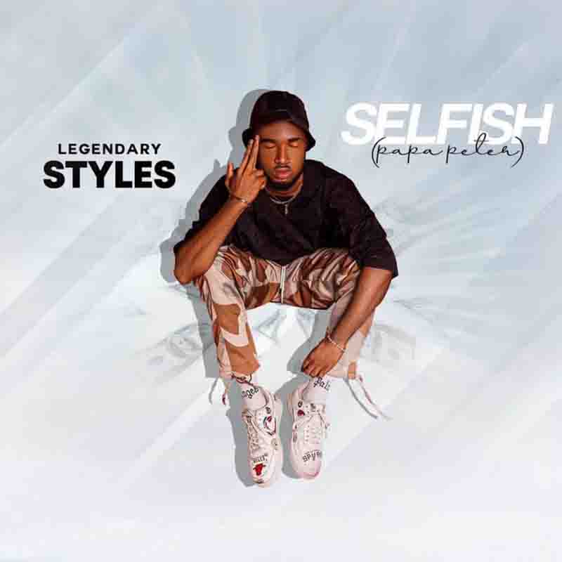  Legendary Styles - Selfish (Papa Peter)
