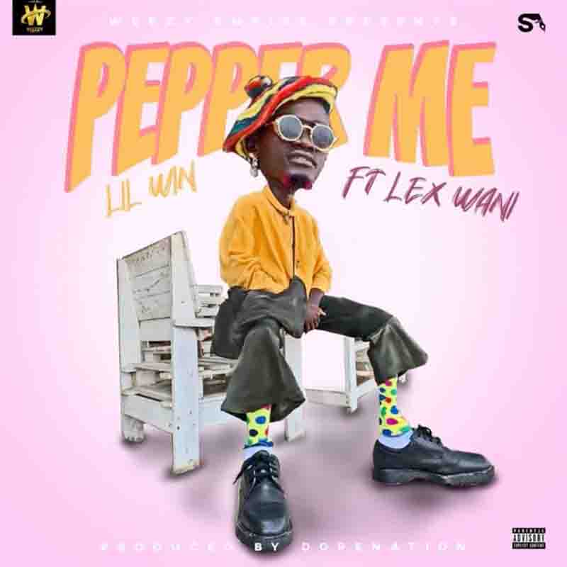 Lil Win - Pepper Me ft Lex Wani (Prod by DopeNation)