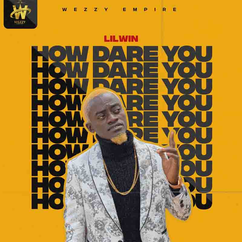 Lil Win - How Dare You Ft Article Wan