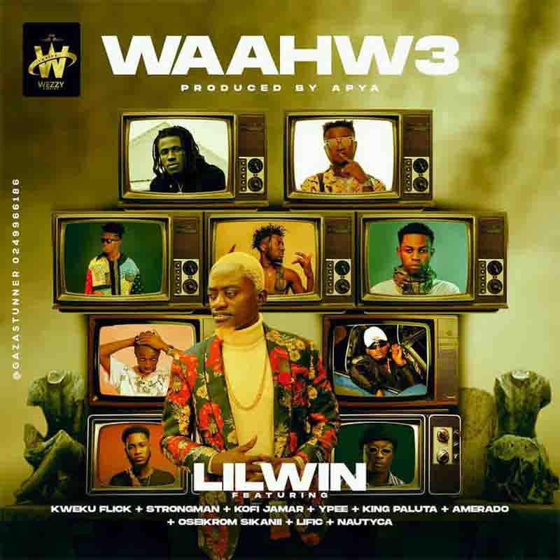 Lilwin - Waahw3 ft Strongman, Amerado, Ypee, Kweku Flick, Kofi Jamar