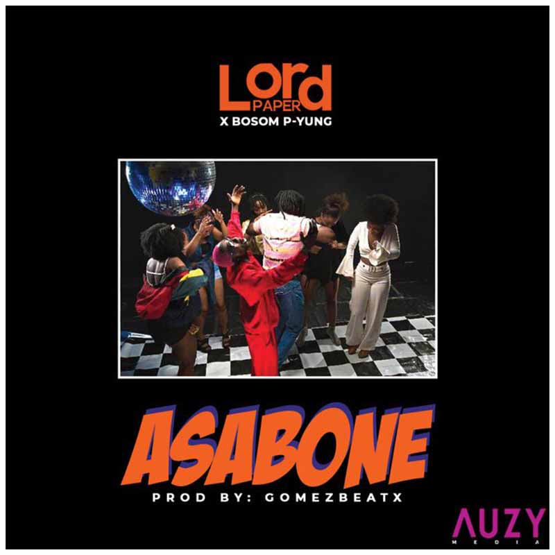 Lord Paper ft. Bosom P-Yung – Asabone (Prod. by Gomez Beatx)