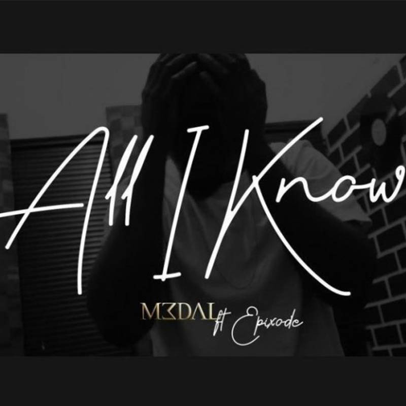 M3dal – All I Know ft. Epixode (Prod by DredW)