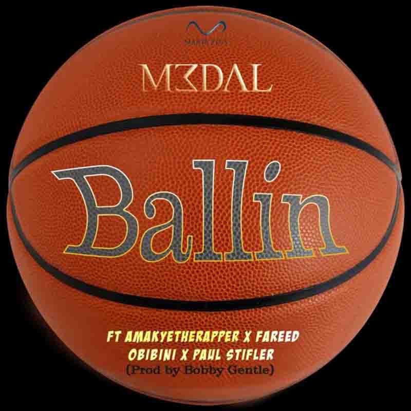 M3dal - Ballin ft AmakyeTheRapper, Fareed, Obibini x Paul Stifler