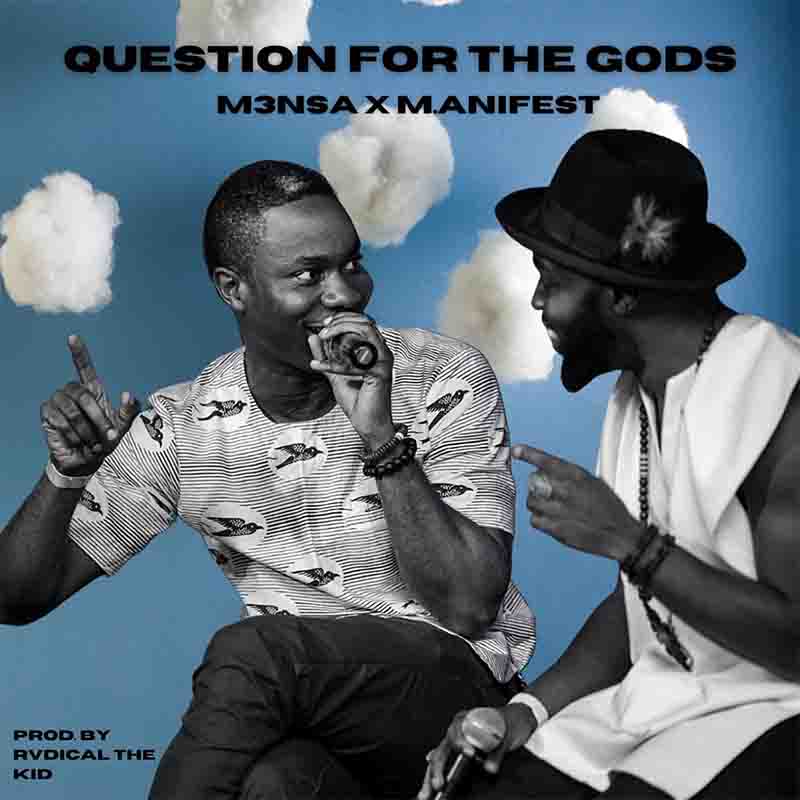 M3nsa - Question For The Gods ft M.anifest (Ghana MP3)