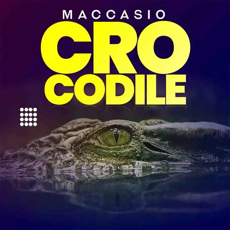 Maccasio - Crocodile (Produced by Blue Beatz) - Ghana MP3