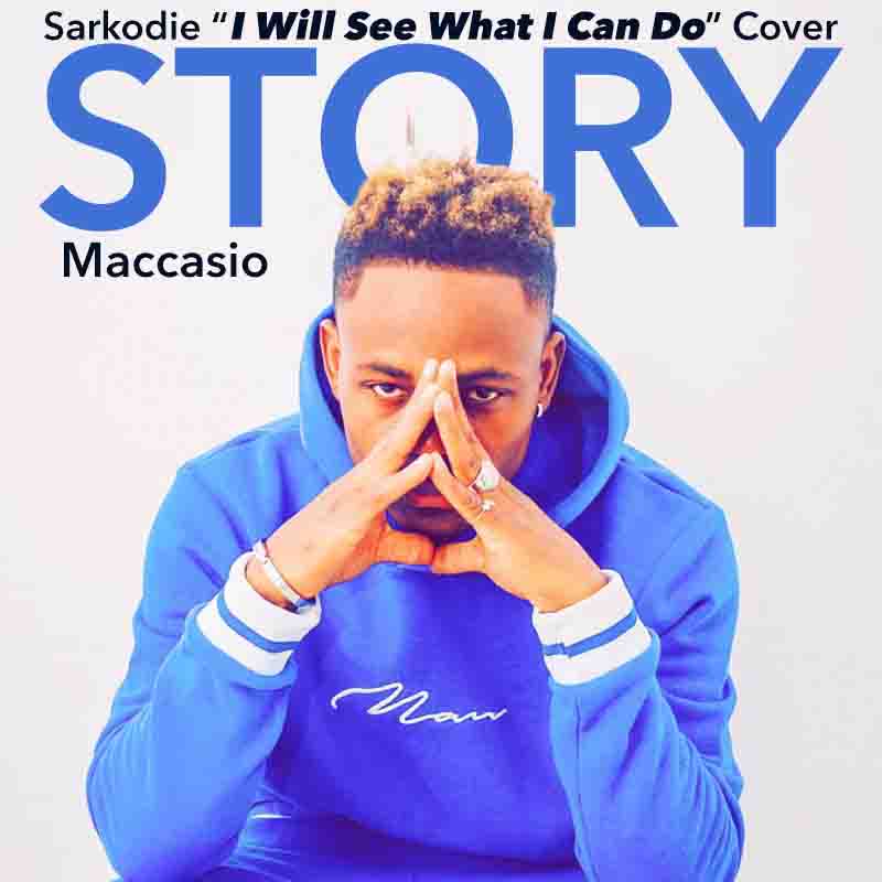 Maccasio - Story (Sarkodie I will see what I can do cover)