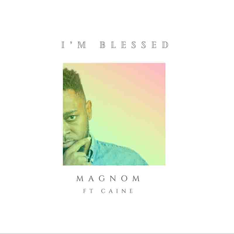 Magnom - I'm Blessed ft Caine (Produced by Caine)