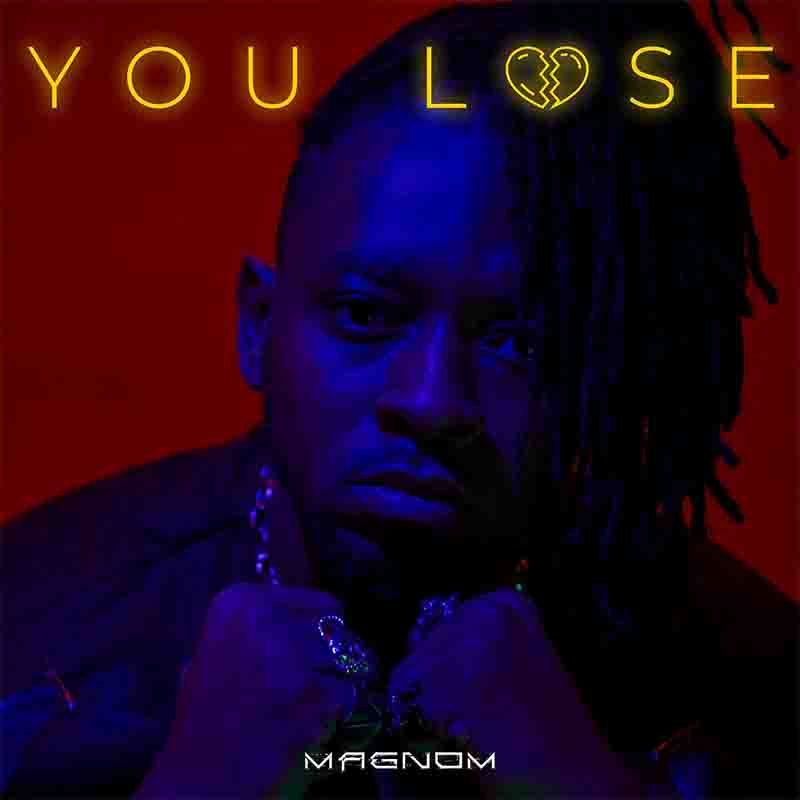 Magnom - You Lose (Produced by Magnom) - Ghana MP3