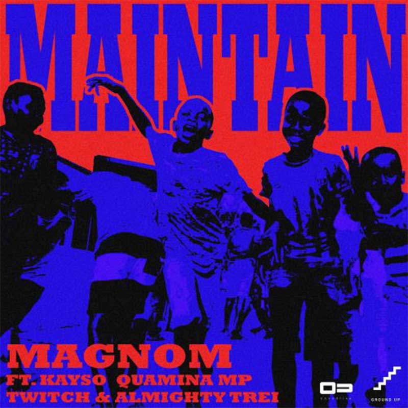 Magnom - Maintain ft Kayso x Quamina Mp x Twitch x Almighty Trei
