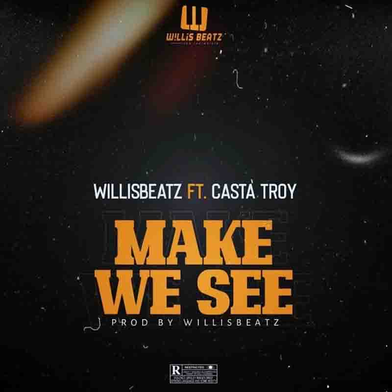 WillisBeatz – Make We See Ft Casta Troy