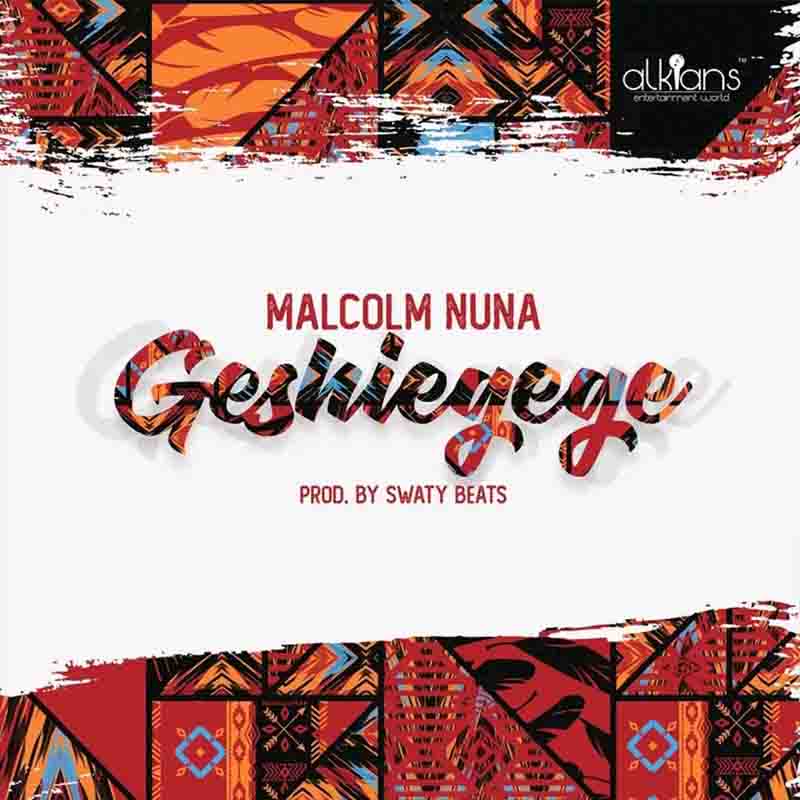 Malcolm Nuna - Geshiegege (Produced By Swatty Beats)