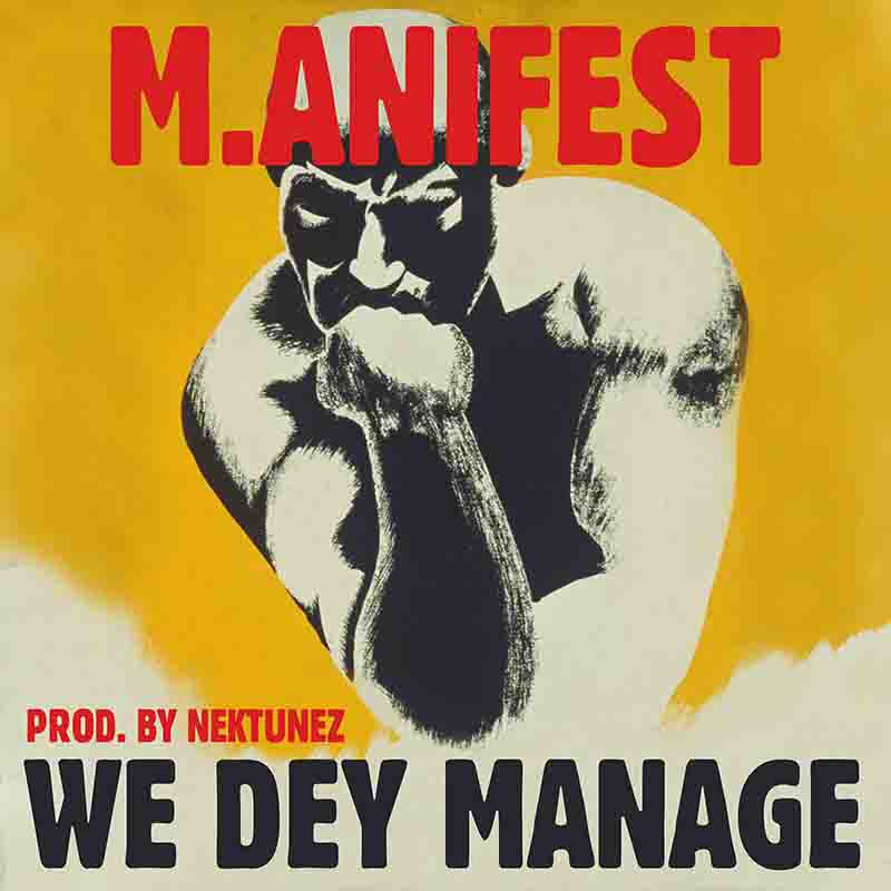 M.anifest - We Dey Manage (Produced by Nektunez)