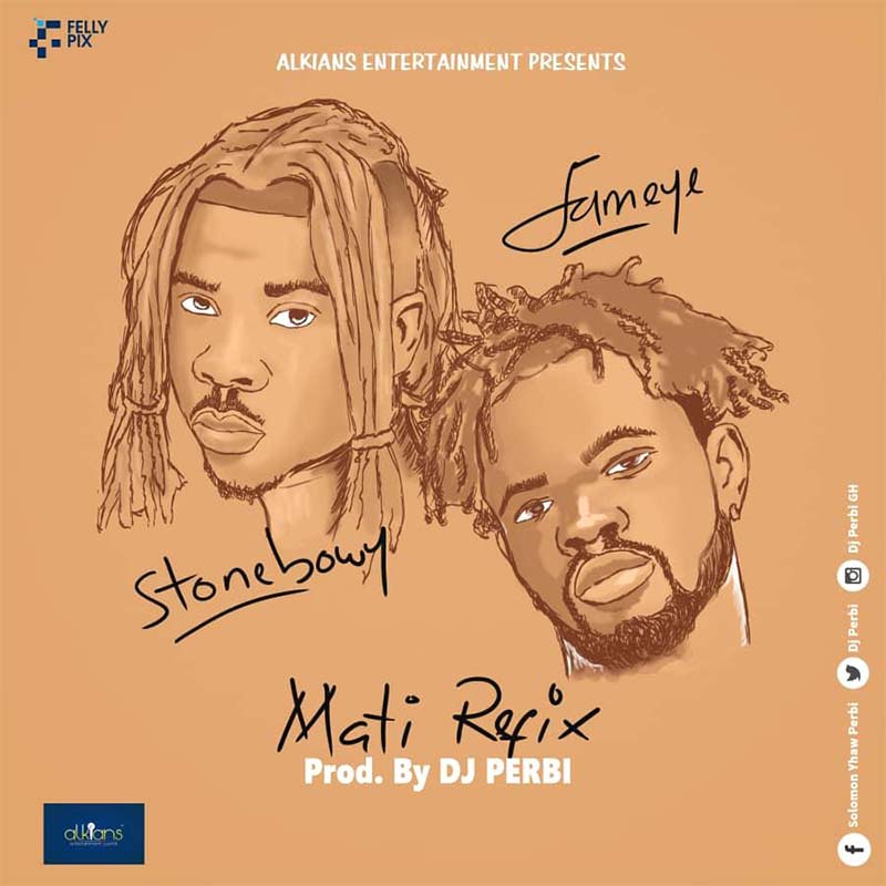 Stonebwoy x Fameye – Mati (Refix) (Mixed By Dj Perbi)