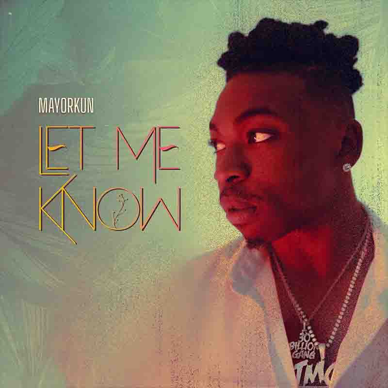 Mayorkun - Let Me Know (Prod by Clemzy) - Naija MP3