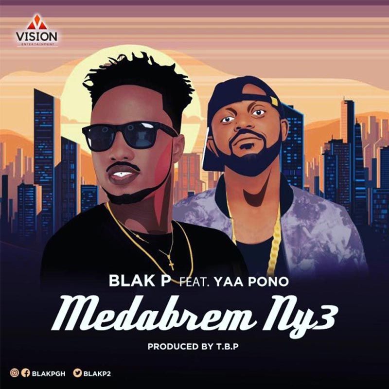 Blak P – Medabrem Ny3 ft Yaa Pono (Prod. by T.B.P )