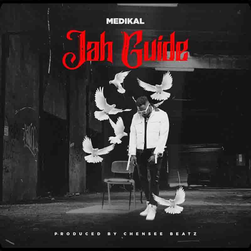 Medikal - Jah Guide (Produced By Chensee Beatz) Ghana Mp3